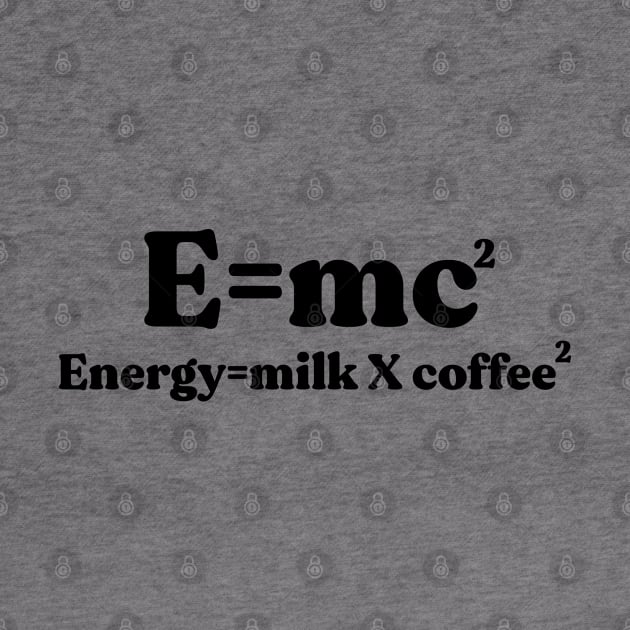 Energy = Milk X Coffee by alexwestshop